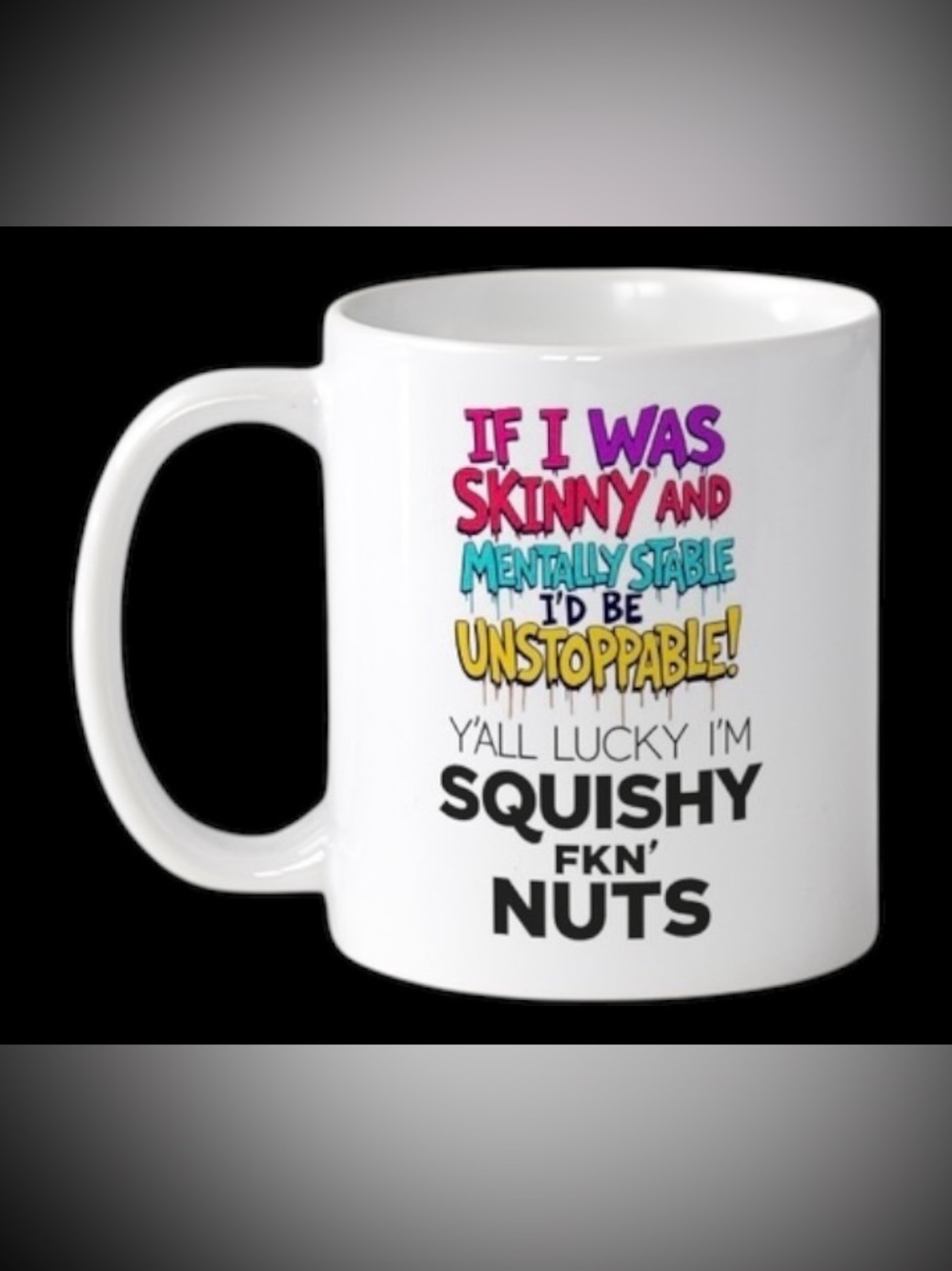 If I was Skinny I’d be Unstoppable 15oz Mug